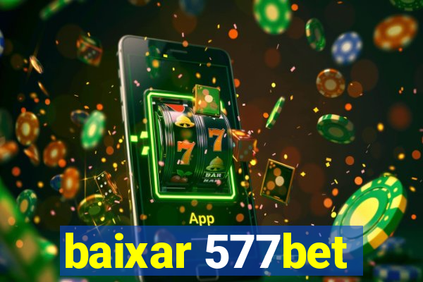 baixar 577bet