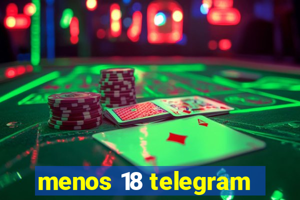 menos 18 telegram