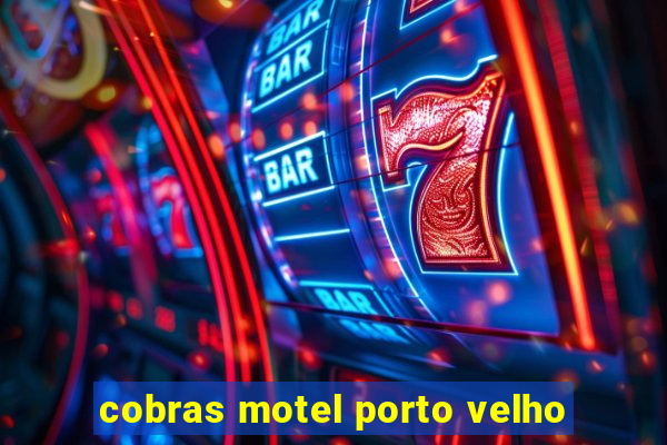 cobras motel porto velho