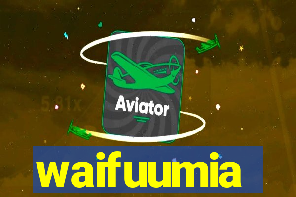 waifuumia