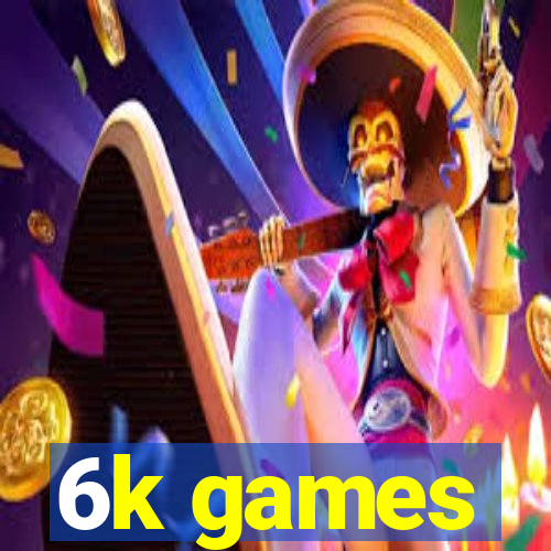 6k games