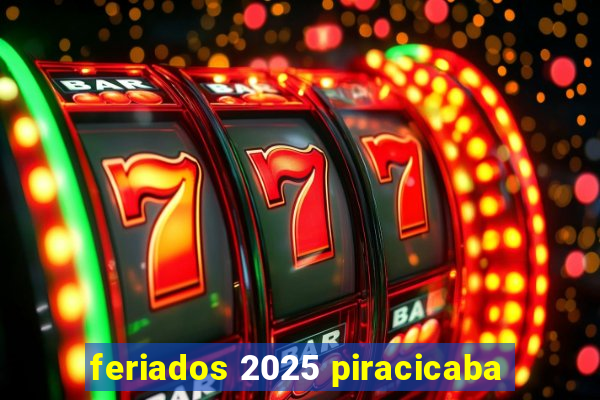 feriados 2025 piracicaba