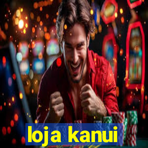 loja kanui