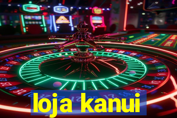 loja kanui