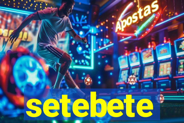 setebete