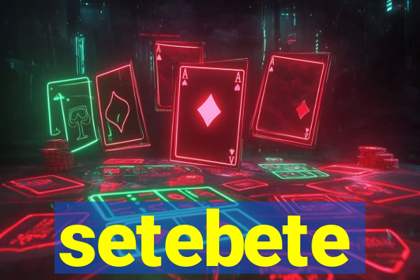 setebete