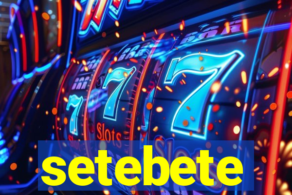 setebete