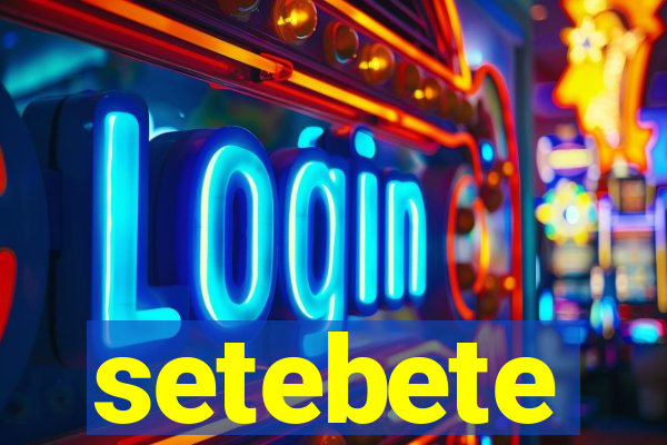 setebete