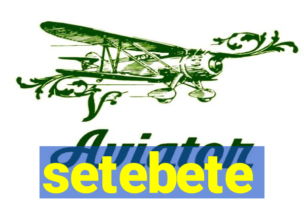 setebete