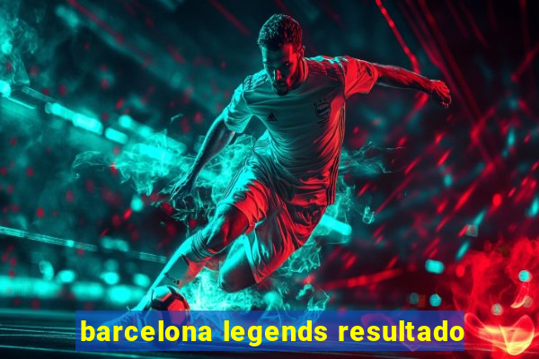 barcelona legends resultado