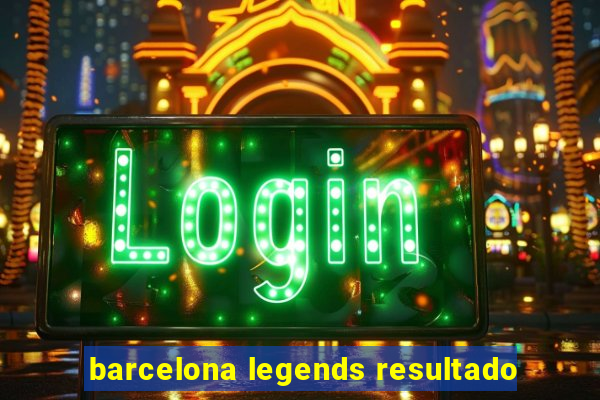 barcelona legends resultado