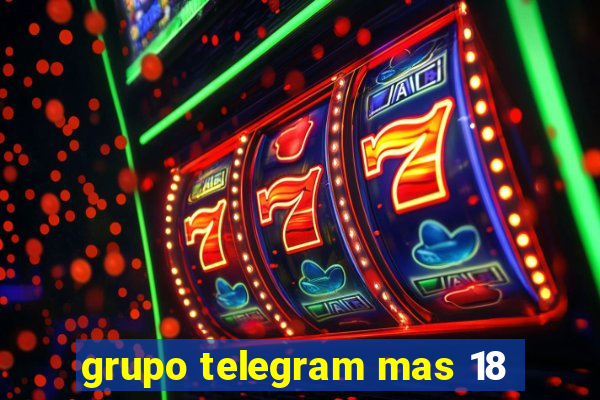 grupo telegram mas 18