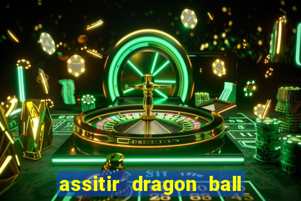 assitir dragon ball z dublado