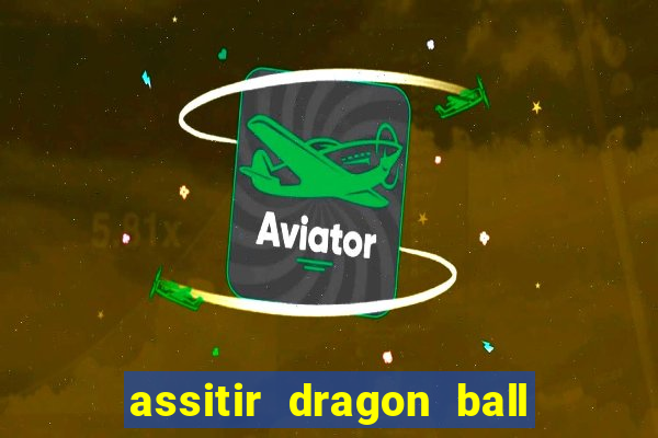 assitir dragon ball z dublado