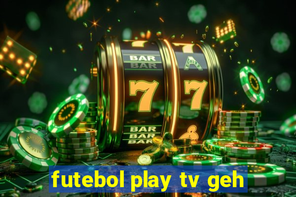 futebol play tv geh