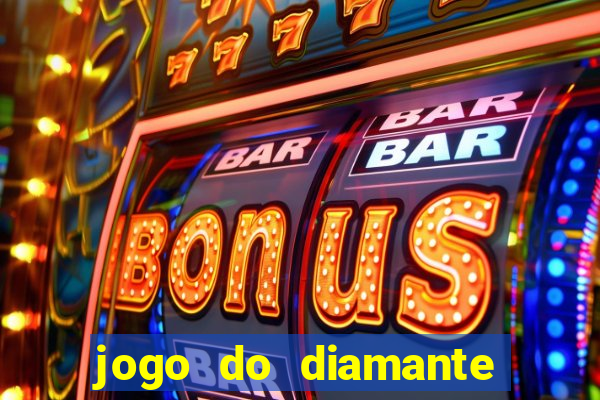 jogo do diamante para ganhar dinheiro