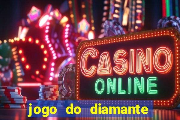 jogo do diamante para ganhar dinheiro