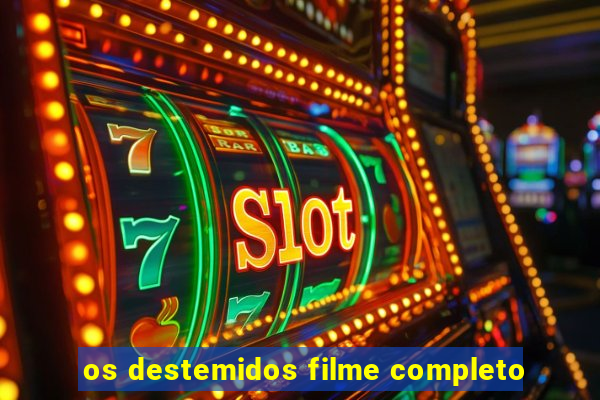 os destemidos filme completo