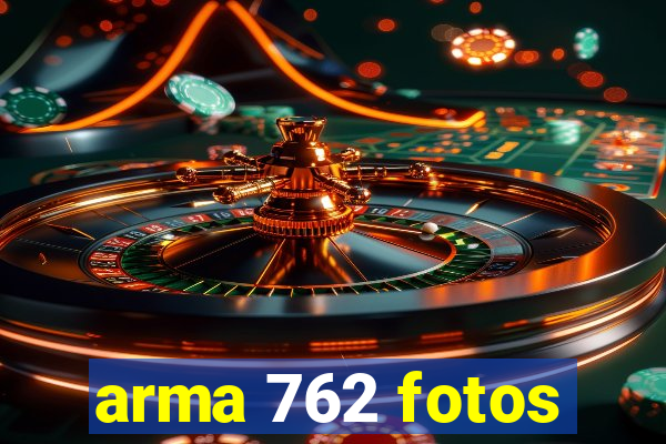 arma 762 fotos