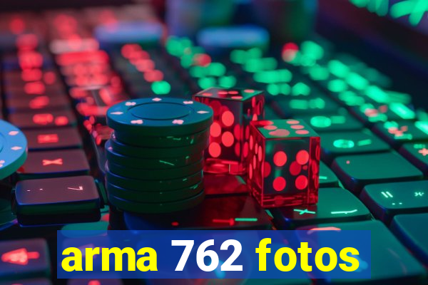 arma 762 fotos