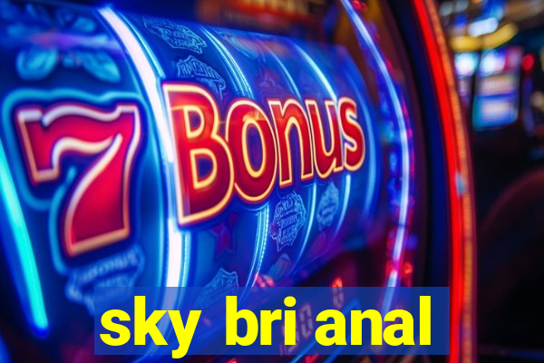 sky bri anal