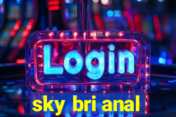 sky bri anal