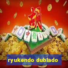 ryukendo dublado