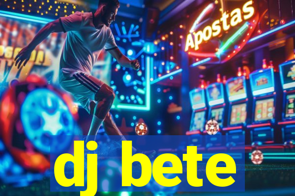 dj bete