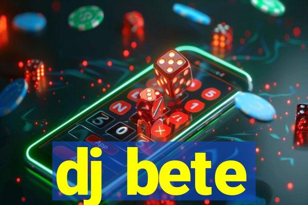 dj bete