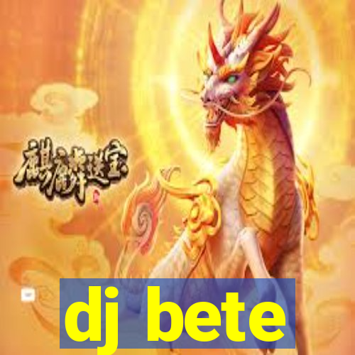 dj bete