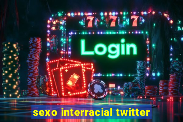 sexo interracial twitter