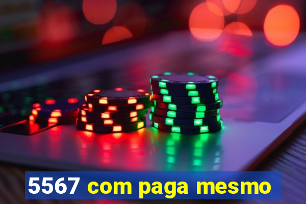 5567 com paga mesmo