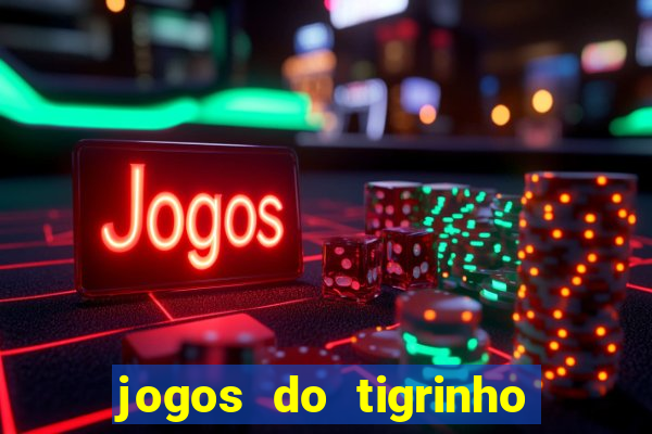 jogos do tigrinho que da bonus no cadastro