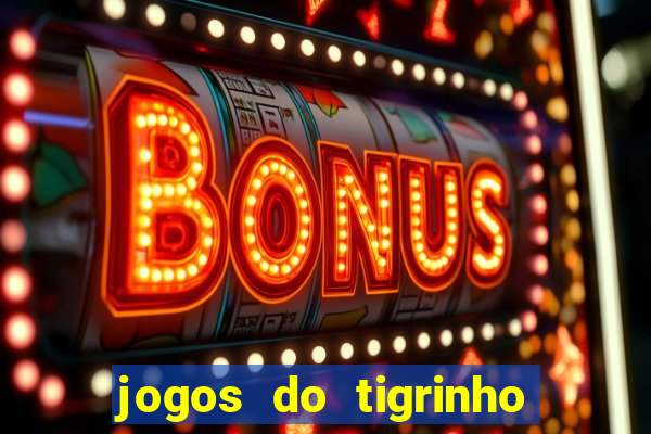 jogos do tigrinho que da bonus no cadastro