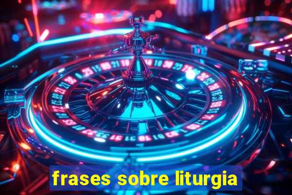 frases sobre liturgia