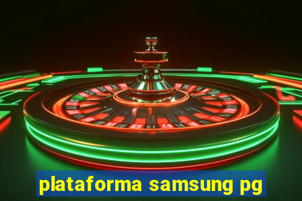 plataforma samsung pg