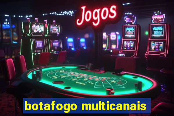 botafogo multicanais