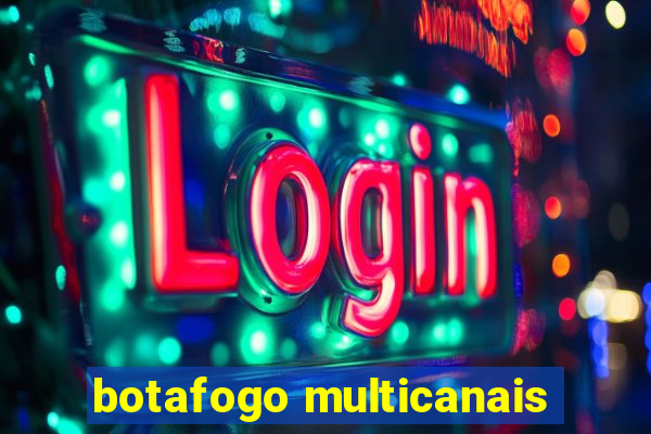 botafogo multicanais