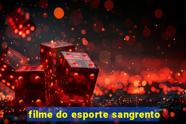 filme do esporte sangrento