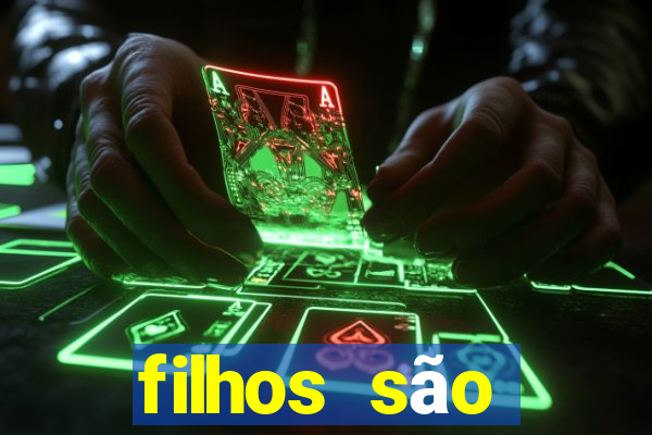 filhos são herança do senhor mensagem