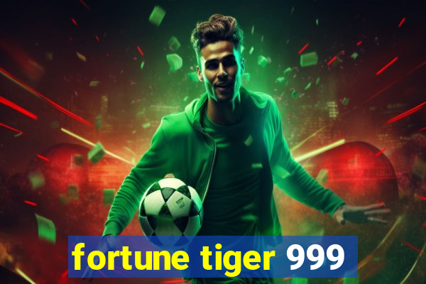 fortune tiger 999