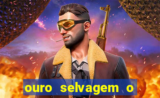 ouro selvagem o que aconteceu na vida