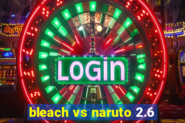 bleach vs naruto 2.6