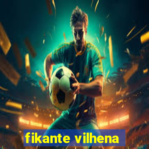 fikante vilhena