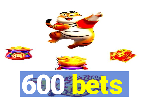 600 bets