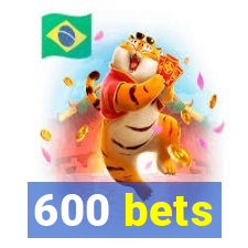 600 bets