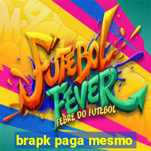 brapk paga mesmo