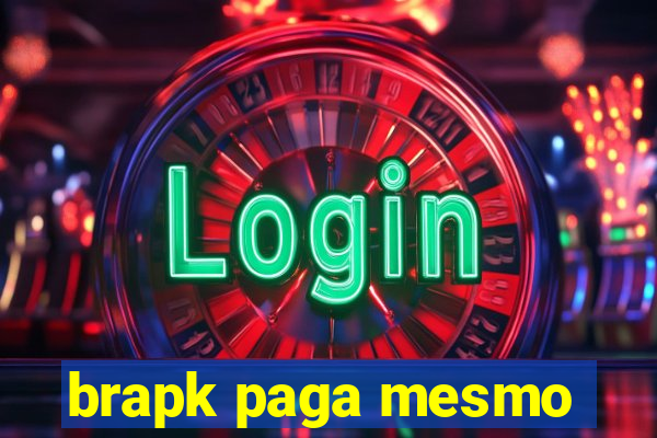 brapk paga mesmo