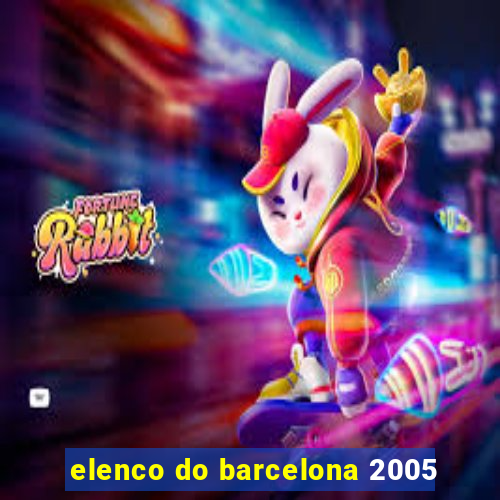 elenco do barcelona 2005