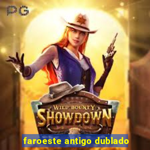 faroeste antigo dublado